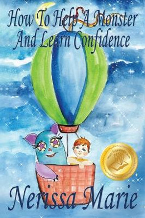 How to Help a Monster and Learn Confidence (Bedtime story about a Boy and his Monster Learning Self Confidence, Picture Books, Preschool Books, Kids Ages 2-8, Baby Books, Kids Book, Books for Kids) Nerissa Marie 9781925647587