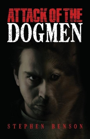 Attack of The Dogmen Author Stephen Benson (University of East Anglia) 9781947844421