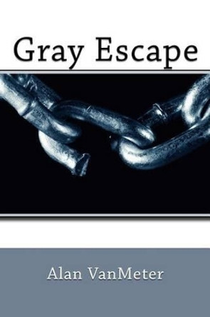 Gray Escape Alan Vanmeter 9781518722547