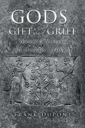 Gods of Gift and Grief: The Diviner's Chronicle Frank DuPont 9781546277668