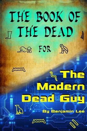 The Book of the Dead for the Modern Dead Guy Benjamin H Lee 9781717550095