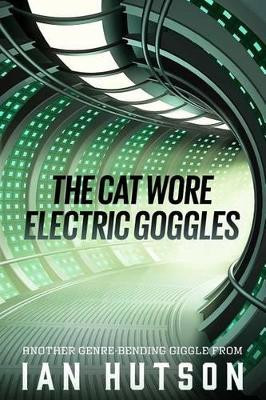 The Cat Wore Electric Goggles by Ian Hutson