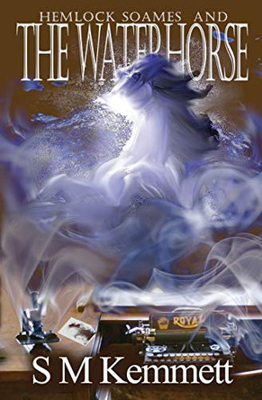 Hemlock Soames and the Waterhorse by S M Kemmett