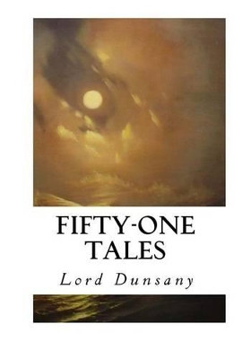 Fifty-One Tales Lord Dunsany 9781533669773