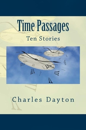 Time Passages Charles Dayton 9781500564452