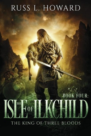 The Isle of Ilkchild by Russ L Howard