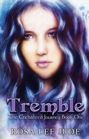 Tremble: The Enchanted Journey Book One Rosa Lee Jude 9781942994008