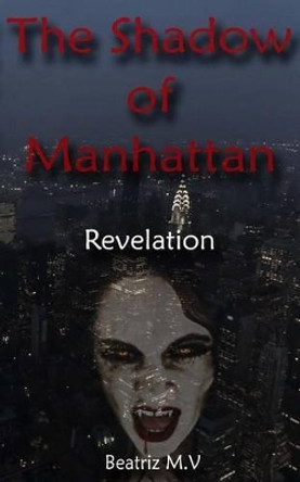 The Shadow of Manhattan II: Revelation Beatriz M V 9781519587282