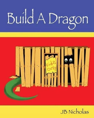 Build A Dragon by Jb Nicholas