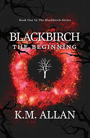 Blackbirch: The Beginning K M Allan 9780648773009 Blackbirch: The Beginning K M Allan 9780648773009