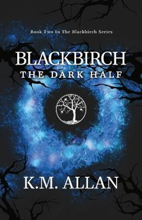 Blackbirch: The Dark Half K M Allan 9780648773023