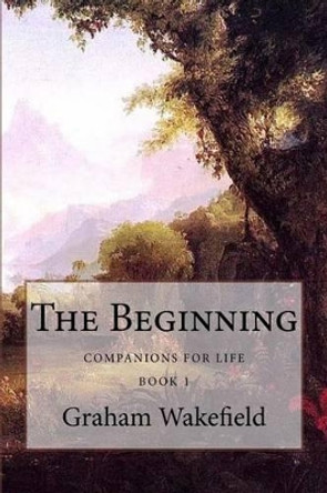 The Beginning Graham Wakefield 9781502412973