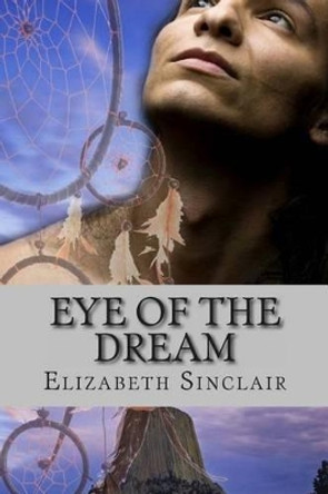 Eye Of The Dream Elizabeth Sinclair 9781623900113