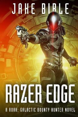 Razer Edge: A Roak: Galactic Bounty Hunter Novel Jake Bible 9781925711158