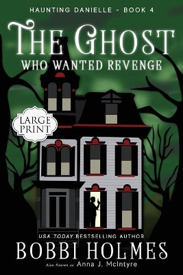The Ghost Who Wanted Revenge Bobbi Holmes 9781949977226
