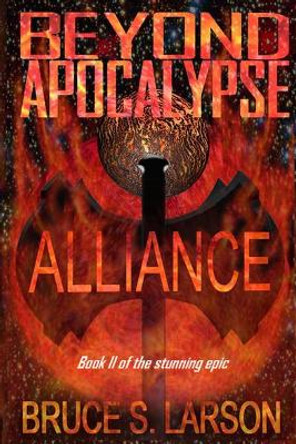 Beyond Apocalypse: Alliance Bruce S Larson 9781945207211