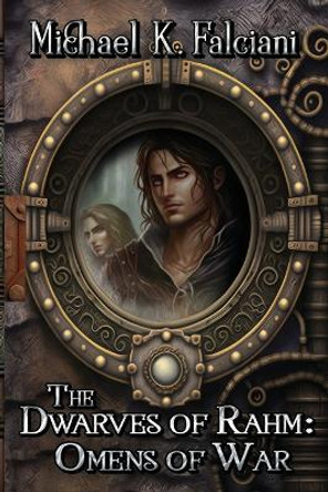 The Dwarves of Rahm: Omens of War Michael K Falciani 9781951768676