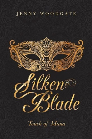 Silken Blade: Touch of Mana Jenny Woodgate 9781546290032