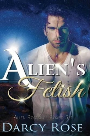 Alien's Fetish - Alien Romance Boxed Set: Sci-Fi Alien BBW Romance Short Stories Darcy Rose 9781518743337