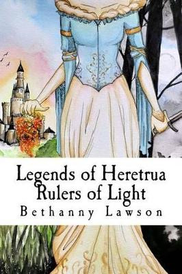 Legends of Heretrua: Rulers of Light Kenzie Holzinger 9781518744013