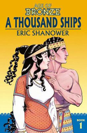 Age of Bronze Volume 1: A Thousand Ships (New Edition) Eric Shanower 9781534308299