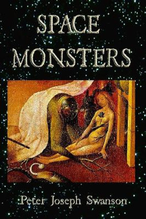 Space Monsters Peter Joseph Swanson 9781500622206