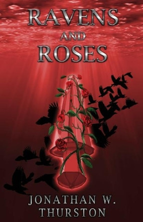 Ravens and Roses Jonathan W Thurston 9781945247293