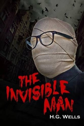 The Invisible Man: A Grotesque Romance H G Wells 9781500489267