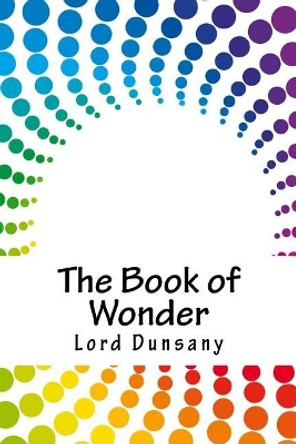 The Book of Wonder Lord Dunsany 9781717575401