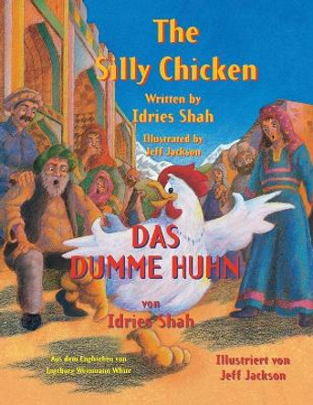 The Silly Chicken -- Das dumme Huhn: Bilingual English-German Edition / Zweisprachige Ausgabe Englisch-Deutsch Idries Shah 9781948013536