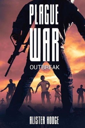 Plague War: Outbreak Alister Hodge 9781925711950