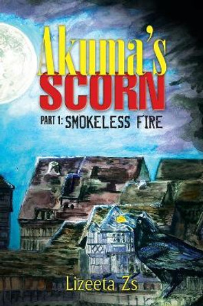 Akuma's Scorn: Part 1: Smokeless Fire Lizeeta Zs 9781546295044