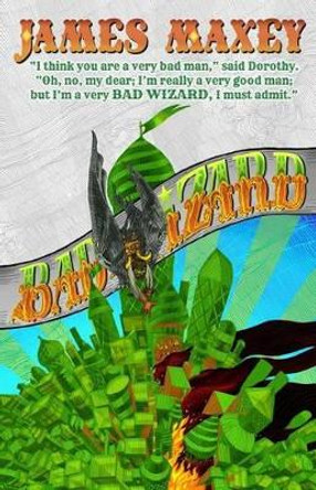 Bad Wizard James Maxey 9781502432599