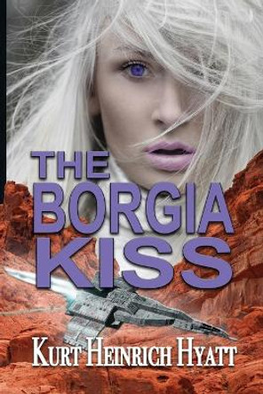 The Borgia Kiss Kurt Heinrich Hyatt 9781624204548