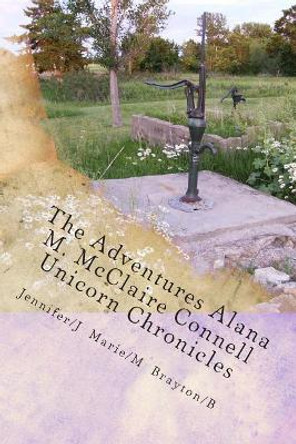 The Adventures Alana M. McClaire Connell: Book 2: The New Beginning Jennifer/J Marie/M Brayton/B 9781500496081