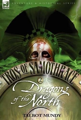 Tros of Samothrace 2: Dragons of the North Talbot Mundy 9781846771835