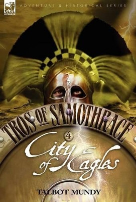 Tros of Samothrace 4: City of the Eagles Talbot Mundy 9781846771873