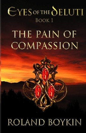 The Pain of Compassion Roland Boykin 9781545059050
