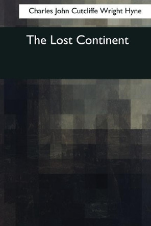 The Lost Continent Charles John Cutcliffe Wright Hyne 9781545061725