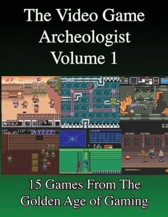 The Video Game Archeologist: Volume 1 Derek Slaton 9781945294020