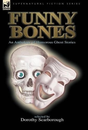 Funny Bones: An Anthology of Humorous Ghost Stories Dorothy Scarborough 9781846776922