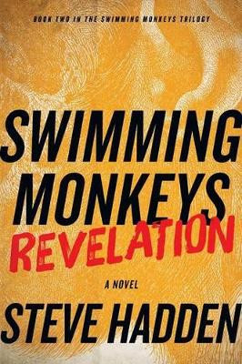 Swimming Monkeys: Revelation (Book 2 in the Swimming Monkeys Trilogy) Steve Hadden 9781939927361