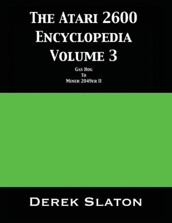 The Atari 2600 Encyclopedia Volume 3 Derek Slaton 9781945294327