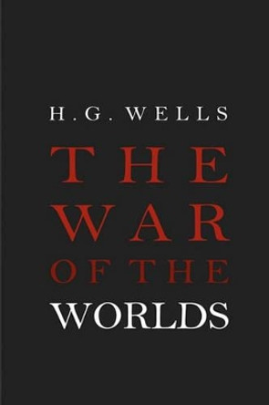 The War of the Worlds H G Wells 9781936594054