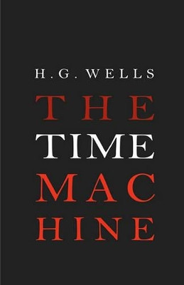 The Time Machine H G Wells 9781936594115
