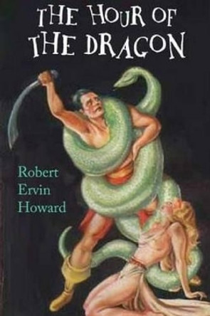 The Hour of the Dragon Robert E Howard 9781518768132