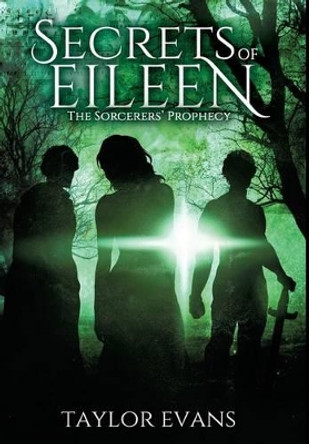 The Sorcerers' Prophecy: Secrets of Eileen Taylor Evans 9781945330179