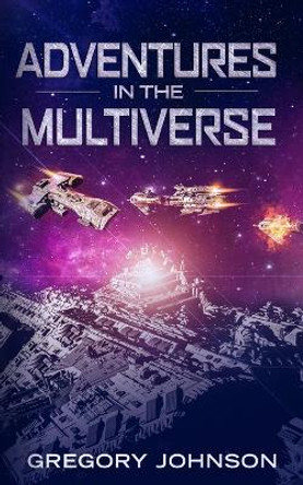 Adventures In The Multiverse Gregory Johnson 9781956303209