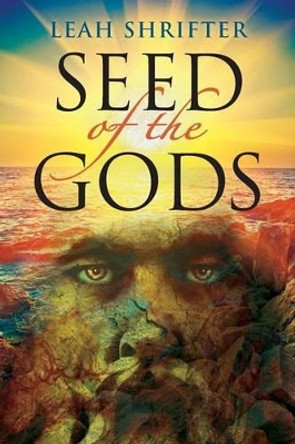 Seed Of The Gods by Leah Shrifter