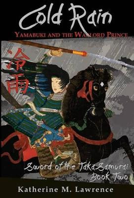 Cold Rain: Yamabuki and the Warlord Prince Katherine M Lawrence 9781943194049